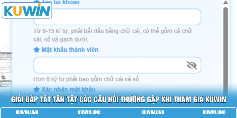 Đăng Ký KUWIN 3 Giải đáp tất tần tật các câu hỏi thường gặp khi tham gia KUWIN