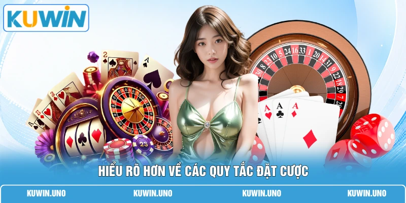 Hiểu rõ hơn về các quy tắc đặt cược